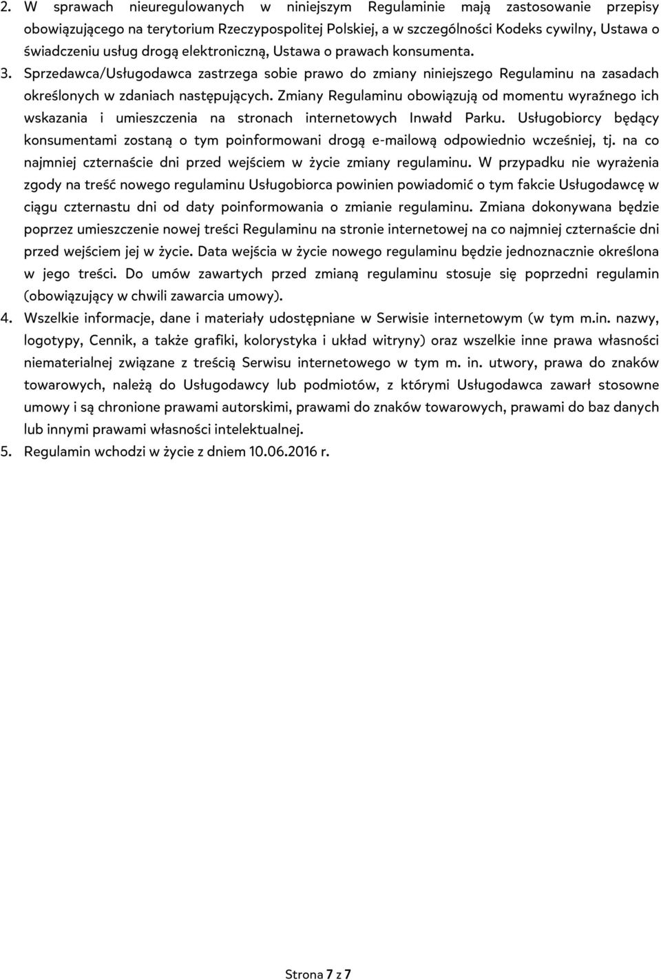 Zmiany Regulaminu obowiązują od momentu wyraźnego ich wskazania i umieszczenia na stronach internetowych Inwałd Parku.