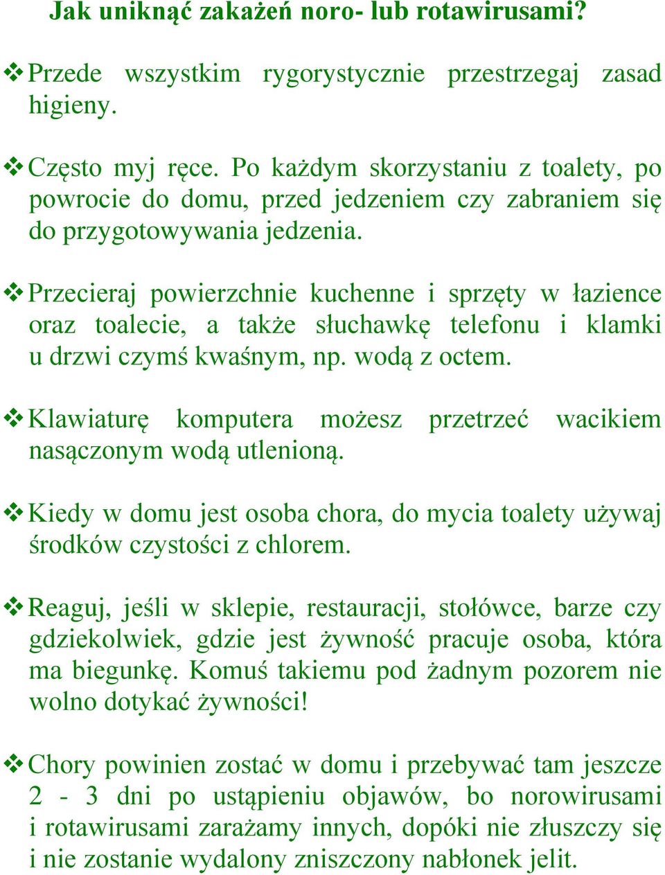 Przecieraj powierzchnie kuchenne i sprzęty w łazience oraz toalecie, a także słuchawkę telefonu i klamki u drzwi czymś kwaśnym, np. wodą z octem.