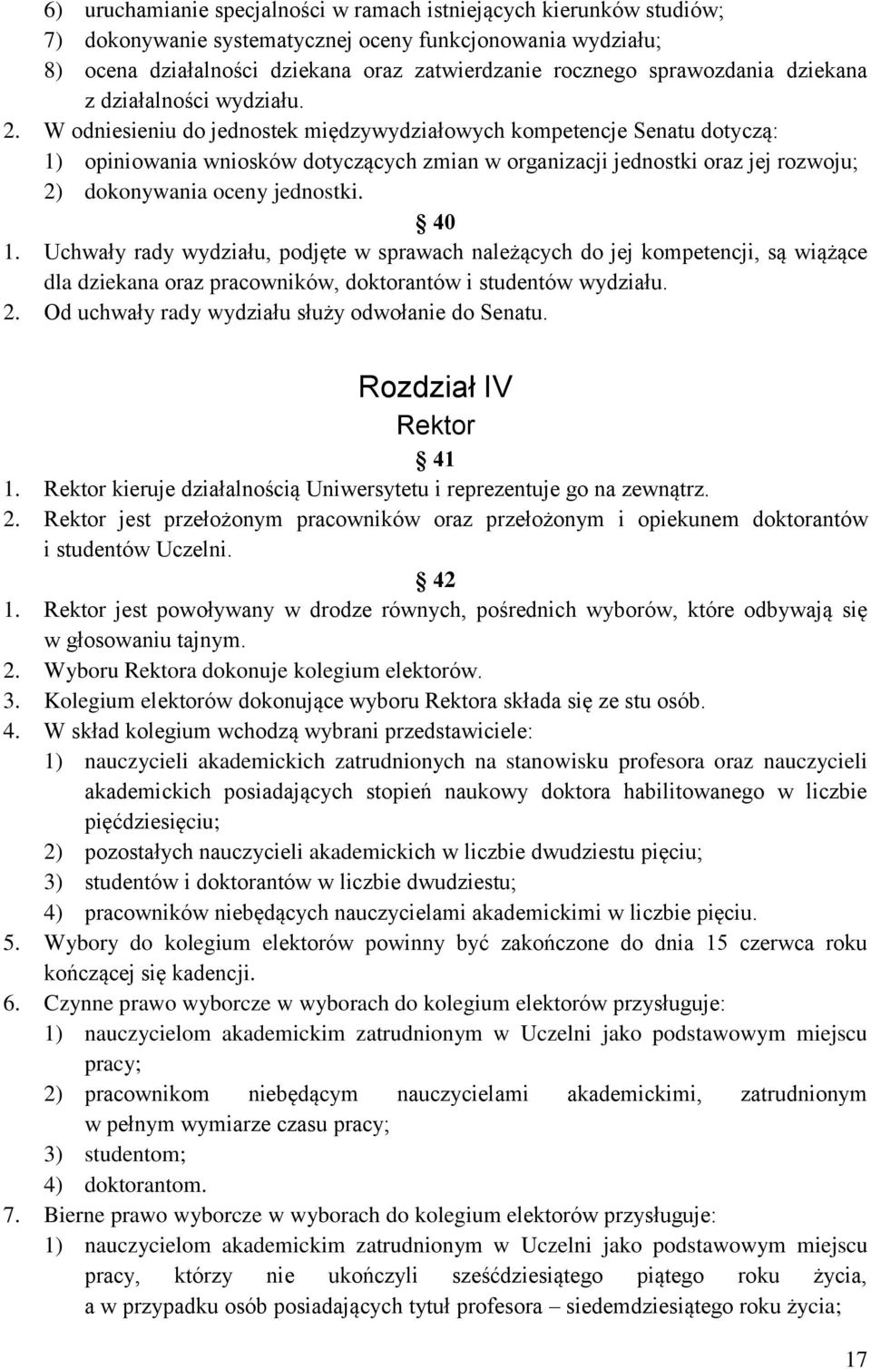 W odniesieniu do jednostek międzywydziałowych kompetencje Senatu dotyczą: 1) opiniowania wniosków dotyczących zmian w organizacji jednostki oraz jej rozwoju; 2) dokonywania oceny jednostki. 40 1.