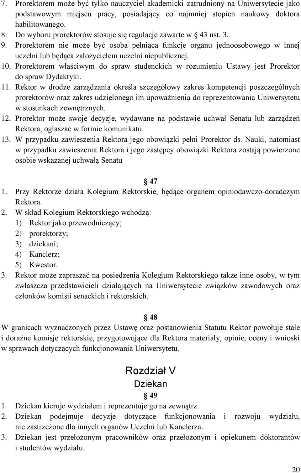 10. Prorektorem właściwym do spraw studenckich w rozumieniu Ustawy jest Prorektor do spraw Dydaktyki. 11.