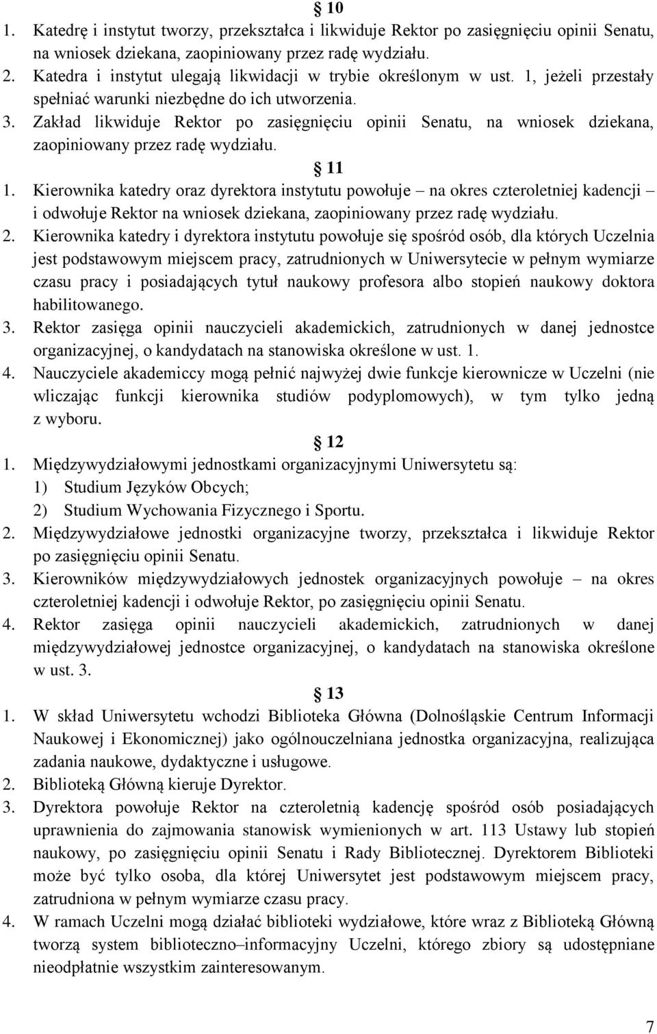Zakład likwiduje Rektor po zasięgnięciu opinii Senatu, na wniosek dziekana, zaopiniowany przez radę wydziału. 11 1.