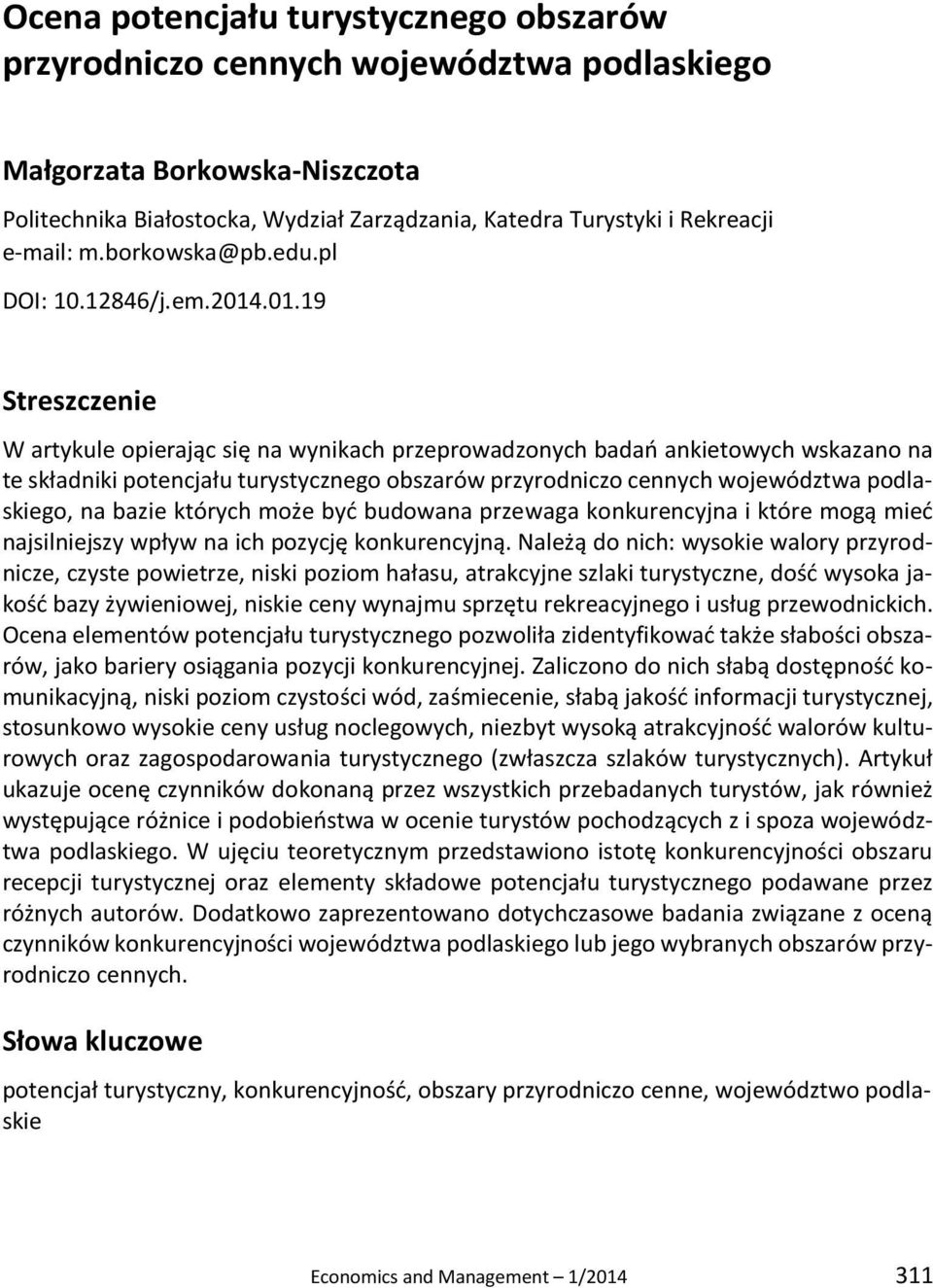 12846/j.em.14.1.19 Streszczenie W artykule opierając się na wynikach przeprowadzonych badań ankietowych wskazano na te składniki potencjału turystycznego obszarów przyrodniczo cennych województwa