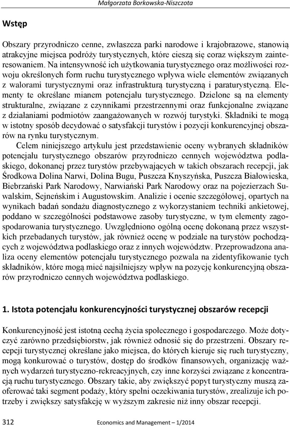 Na intensywność ich użytkowania turystycznego oraz możliwości rozwoju określonych form ruchu turystycznego wpływa wiele elementów związanych z walorami turystycznymi oraz infrastrukturą turystyczną i