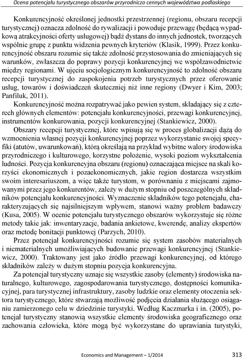 Przez konkurencyjność obszaru rozumie się także zdolność przystosowania do zmieniających się warunków, zwłaszcza do poprawy pozycji konkurencyjnej we współzawodnictwie między regionami.