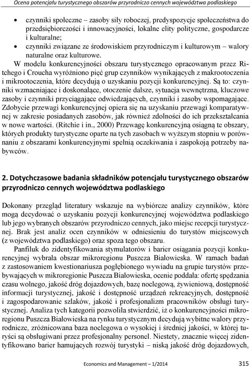 W modelu konkurencyjności obszaru turystycznego opracowanym przez Ritchego i Croucha wyróżniono pięć grup czynników wynikających z makrootoczenia i mikrootoczenia, które decydują o uzyskaniu pozycji