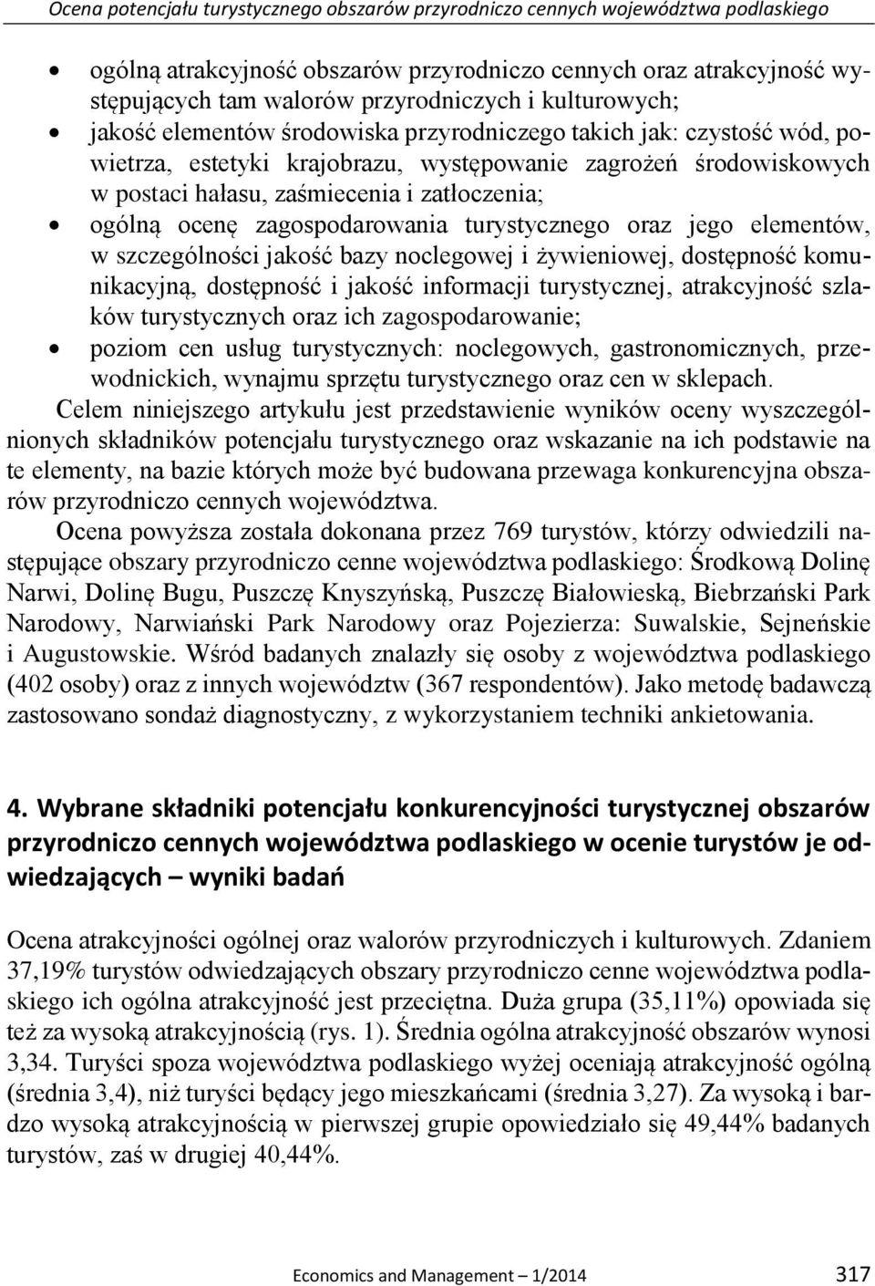 ogólną ocenę zagospodarowania turystycznego oraz jego elementów, w szczególności jakość bazy noclegowej i żywieniowej, dostępność komunikacyjną, dostępność i jakość informacji turystycznej,