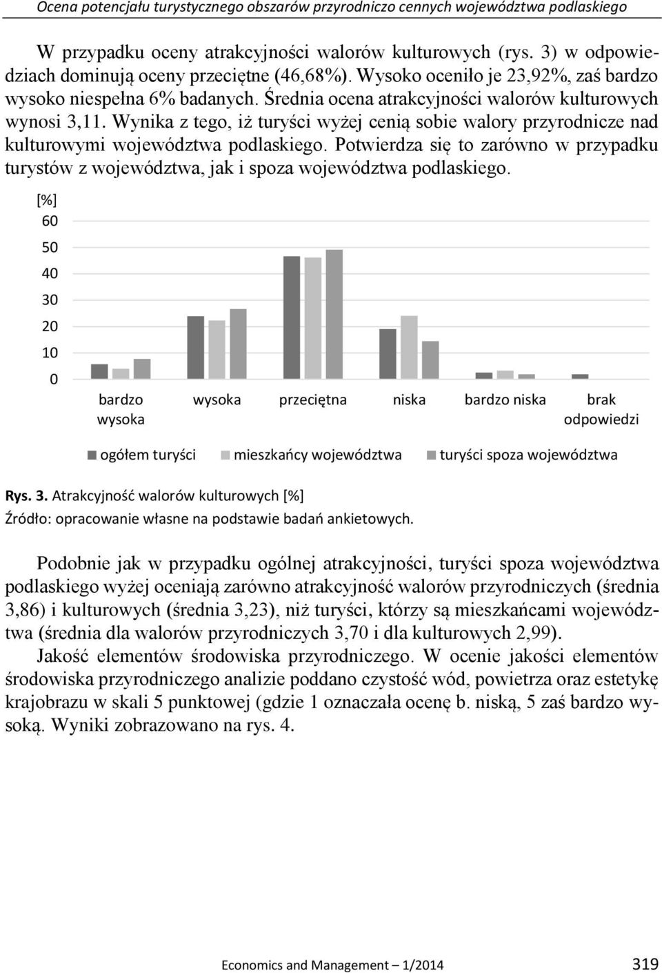 Wynika z tego, iż turyści wyżej cenią sobie walory przyrodnicze nad kulturowymi województwa podlaskiego.