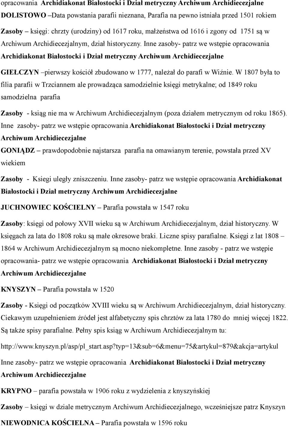 Inne zasoby- patrz we wstępie opracowania Archidiakonat Białostocki i Dział metryczny Archiwum Archidiecezjalne GIEŁCZYN pierwszy kościół zbudowano w 1777, należał do parafi w Wiźnie.