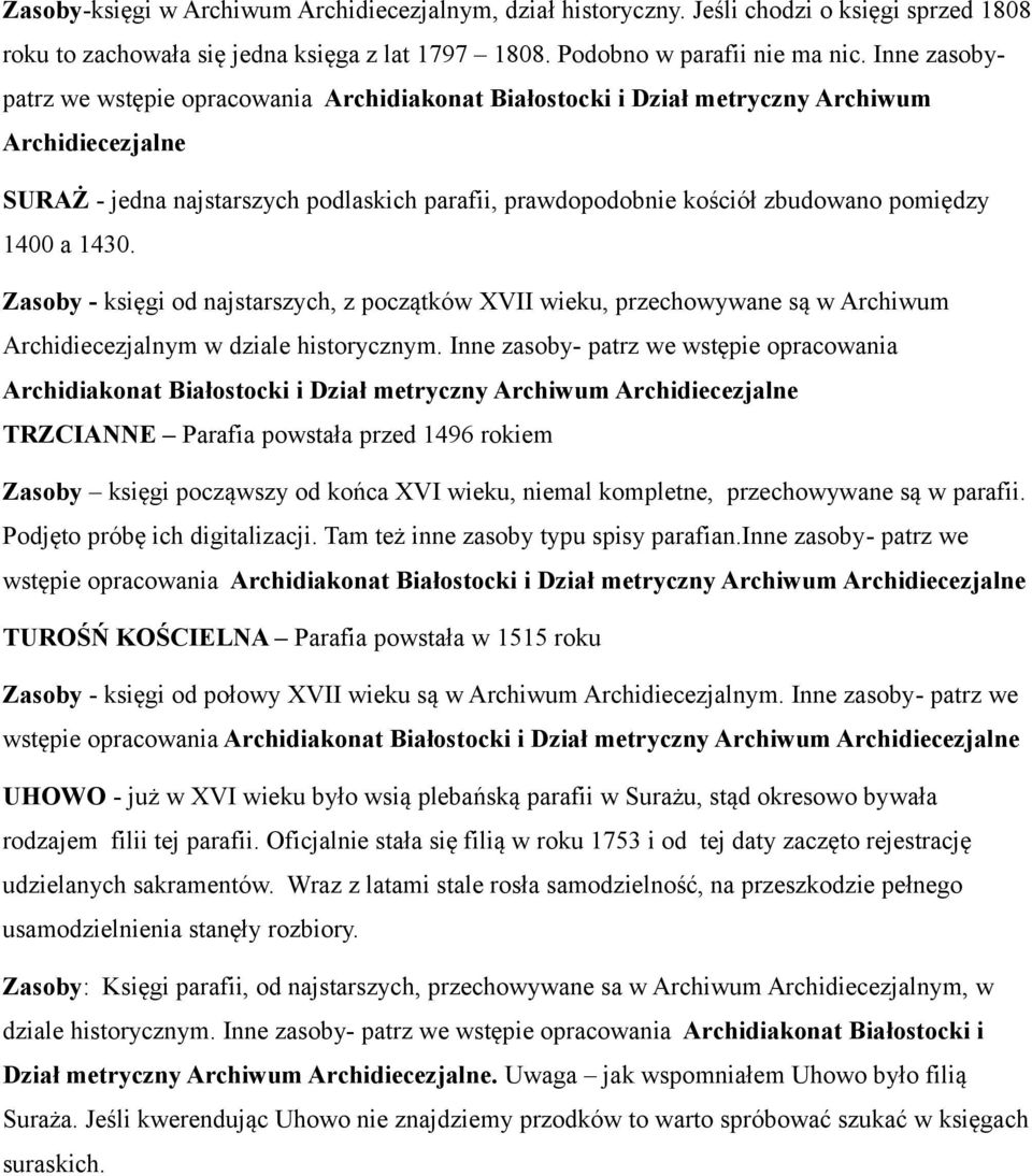 1400 a 1430. Zasoby - księgi od najstarszych, z początków XVII wieku, przechowywane są w Archiwum Archidiecezjalnym w dziale historycznym.