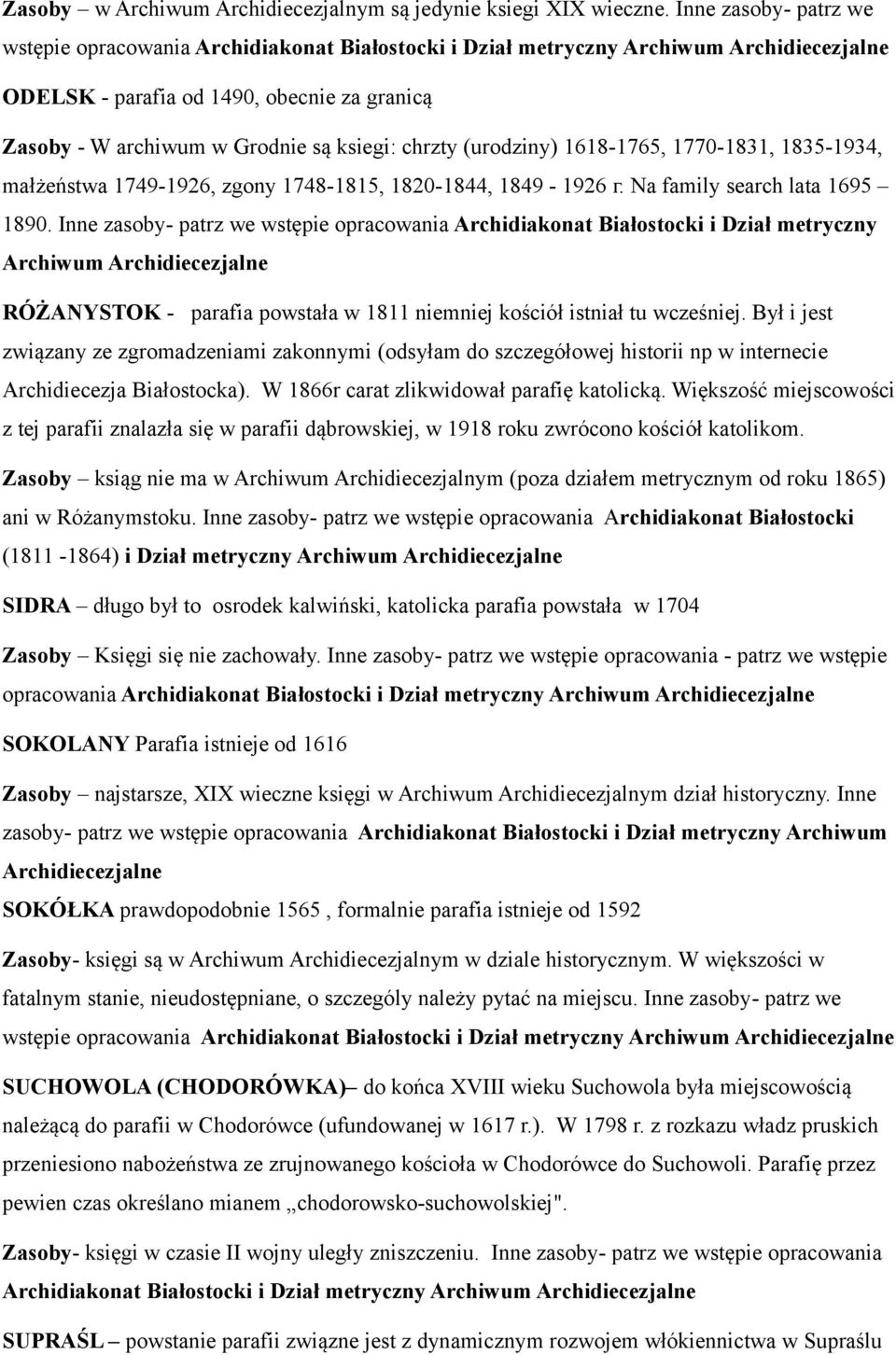 chrzty (urodziny) 1618-1765, 1770-1831, 1835-1934, małżeństwa 1749-1926, zgony 1748-1815, 1820-1844, 1849-1926 г. Na family search lata 1695 1890.