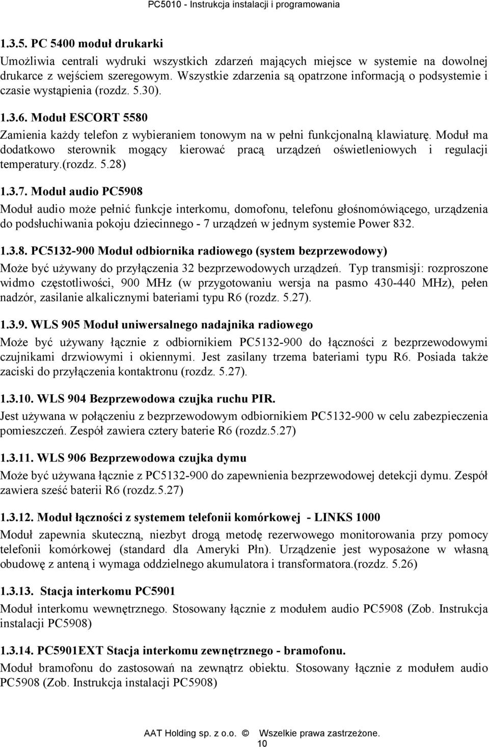 Moduł ma dodatkowo sterownik mogący kierować pracą urządzeń oświetleniowych i regulacji temperatury.(rozdz. 5.28) 1.3.7.