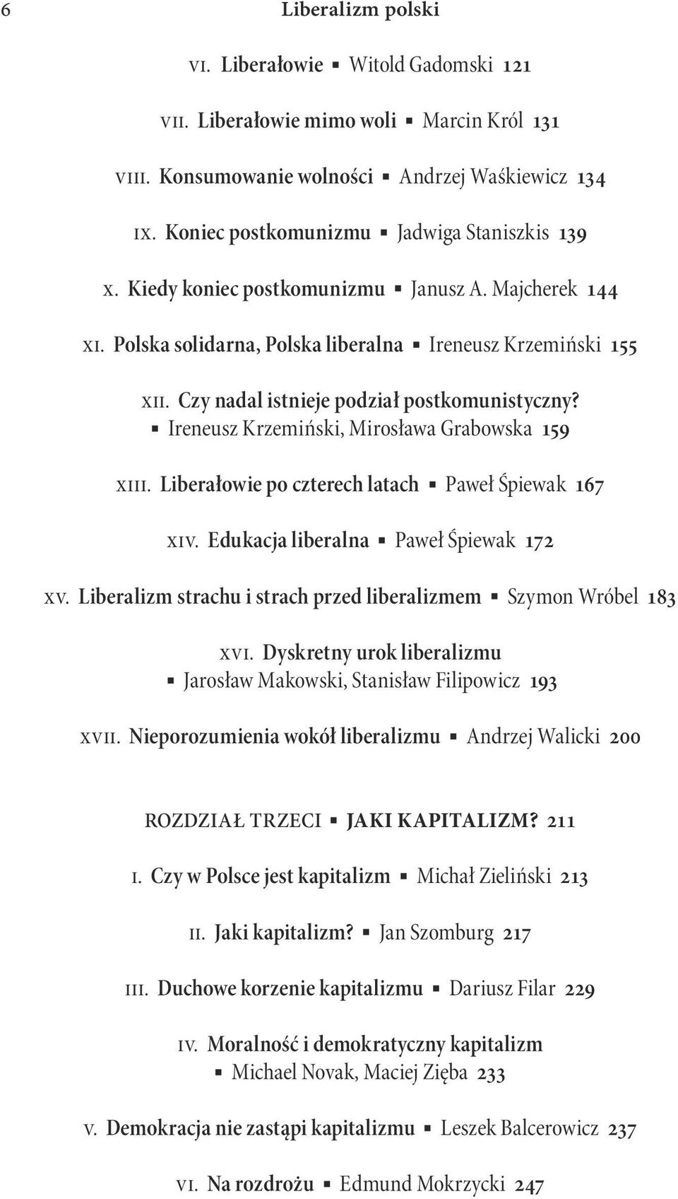 Ireneusz Krzemiński, Mirosława Grabowska 159 xiii. Liberałowie po czterech latach Paweł Śpiewak 167 xiv. Edukacja liberalna Paweł Śpiewak 172 xv.