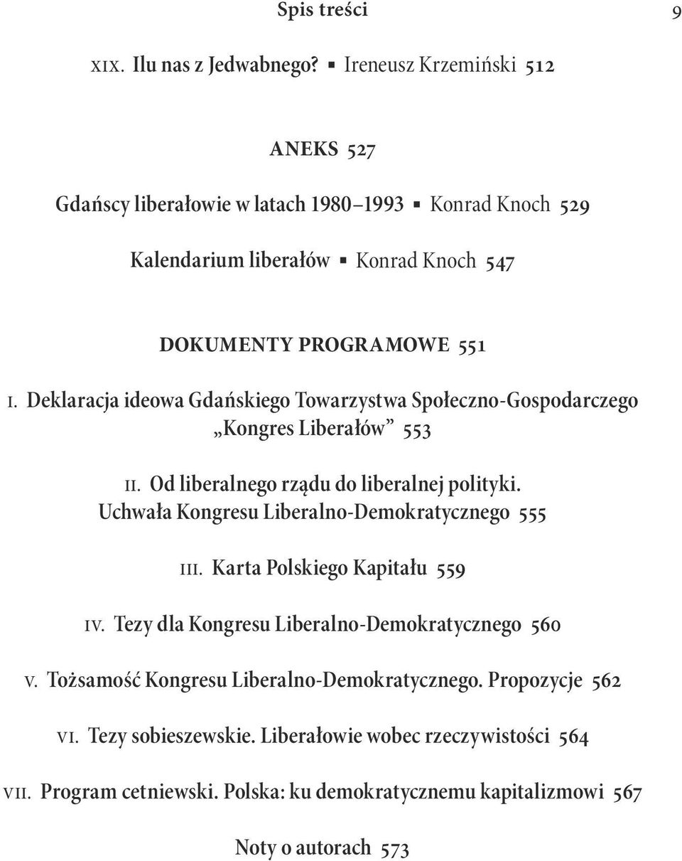 Deklaracja ideowa Gdańskiego Towarzystwa Społeczno-Gospodarczego Kongres Liberałów 553 ii. Od liberalnego rządu do liberalnej polityki.