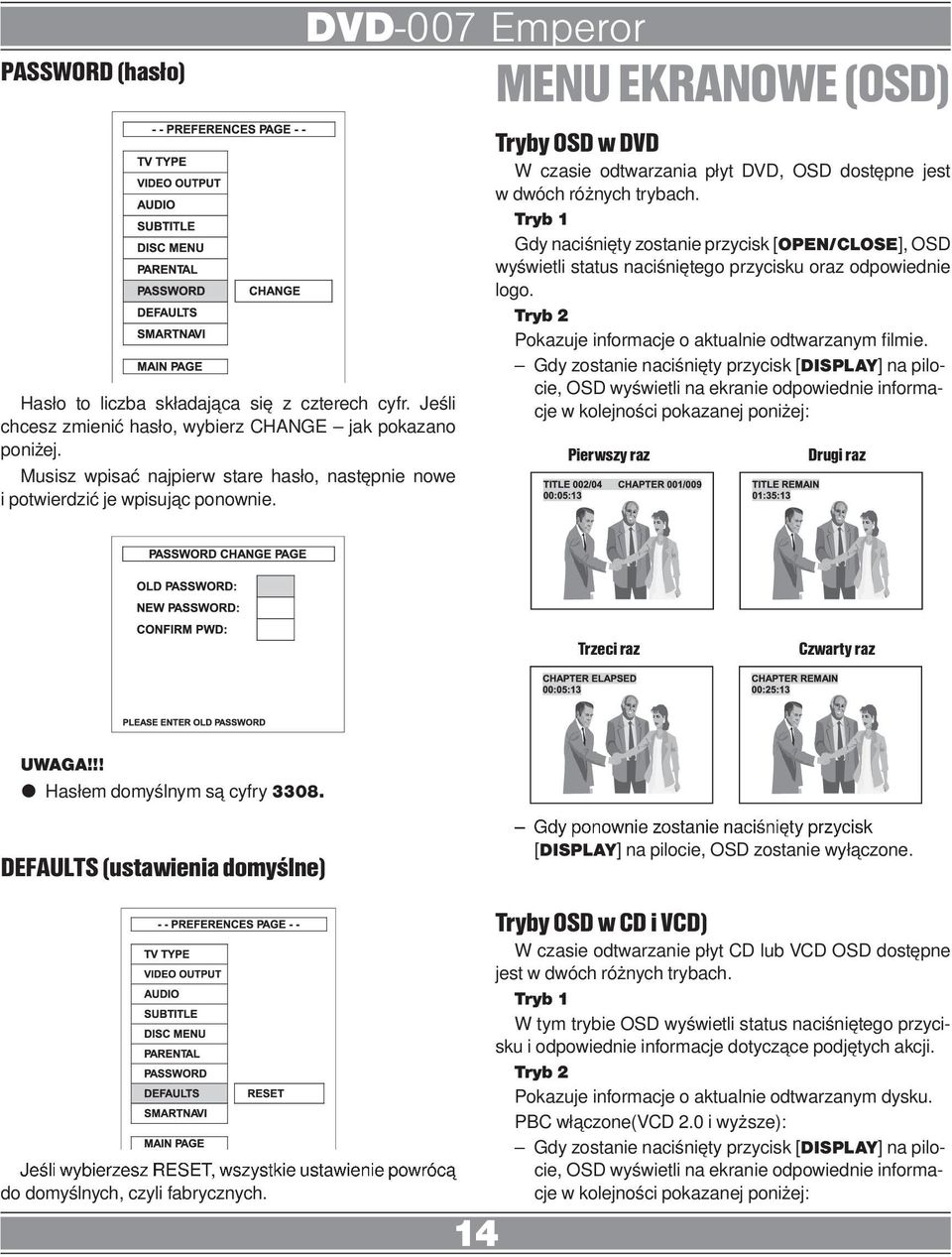 Tryb 1 Gdy naciśnięty zostanie przycisk [OPEN/CLOSE], OSD wyświetli status naciśniętego przycisku oraz odpowiednie logo. Tryb 2 Pokazuje informacje o aktualnie odtwarzanym filmie.