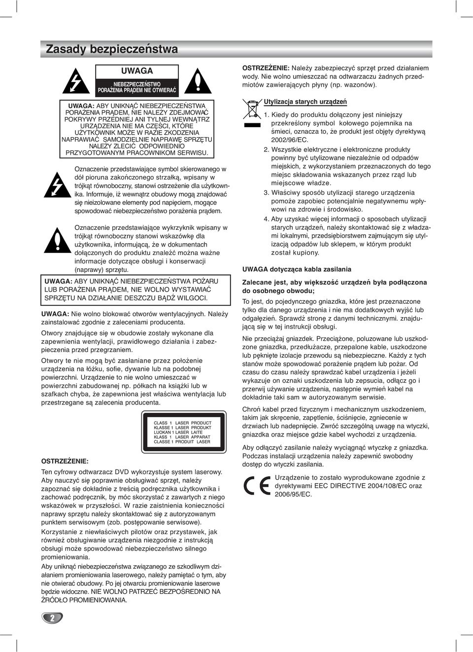 Oznaczenie przedstawiające symbol skierowanego w dół pioruna zakończonego strzałką, wpisany w trójkąt równoboczny, stanowi ostrzeżenie dla użytkownika.