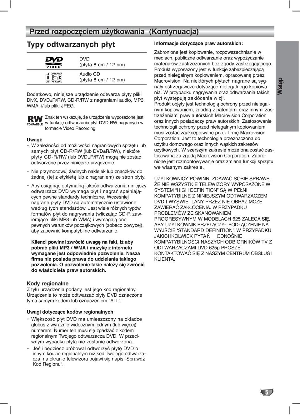 Uwagi: W zależności od możliwości nagraniowych sprzętu lub samych płyt CD-R/RW (lub ±R/RW), niektóre płyty CD-R/RW (lub ±R/RW) mogą nie zostać odtworzone przez niniejsze urządzenie.