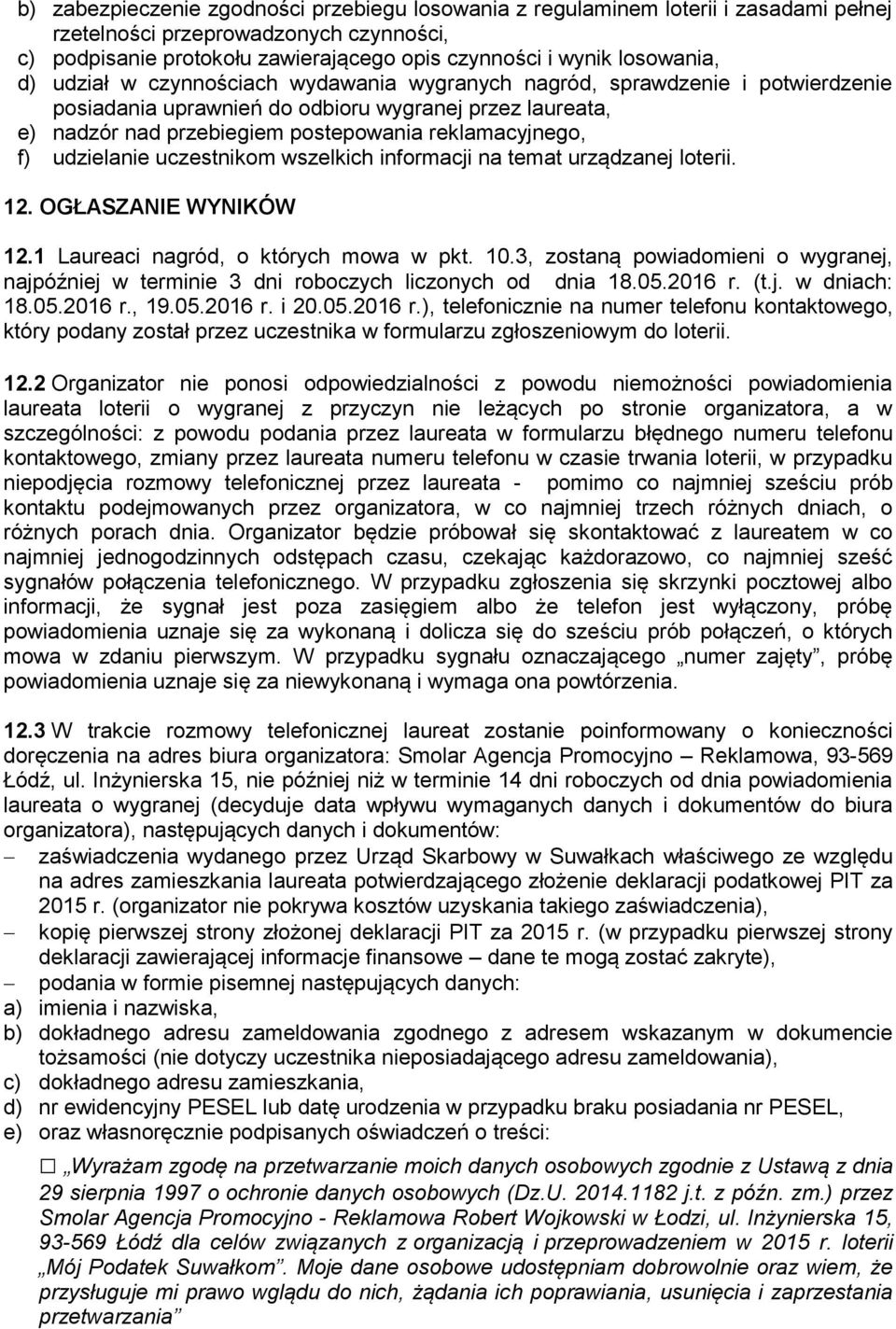 udzielanie uczestnikom wszelkich informacji na temat urządzanej loterii. 12. OGŁASZANIE WYNIKÓW 12.1 Laureaci nagród, o których mowa w pkt. 10.