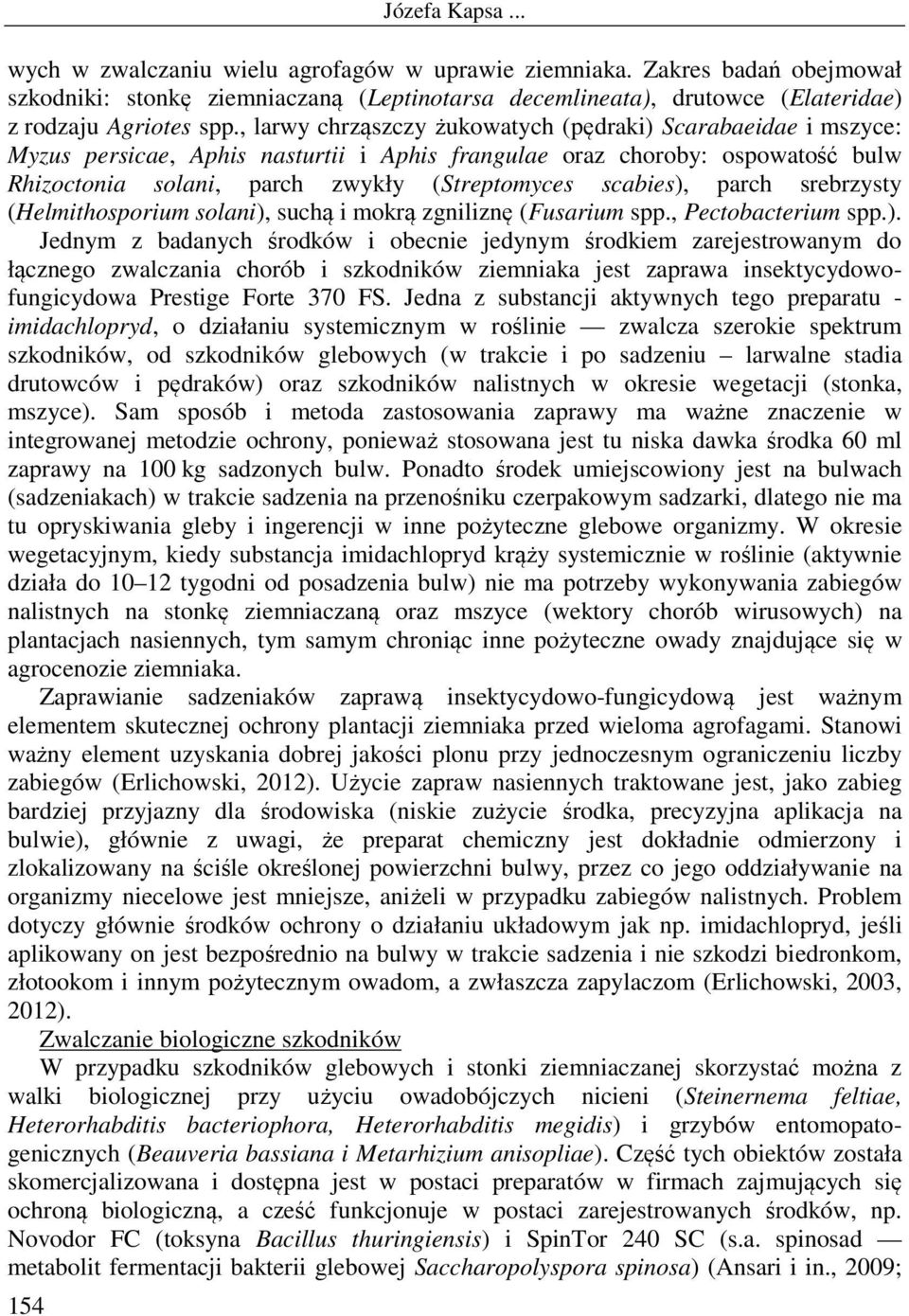 , larwy chrząszczy żukowatych (pędraki) Scarabaeidae i mszyce: Myzus persicae, Aphis nasturtii i Aphis frangulae oraz choroby: ospowatość bulw Rhizoctonia solani, parch zwykły (Streptomyces scabies),