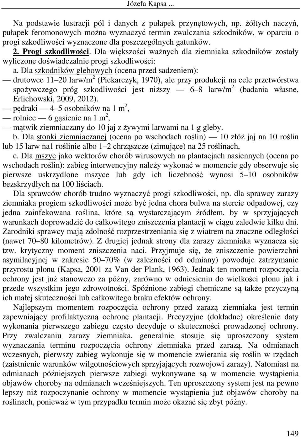 Dla większości ważnych dla ziemniaka szkodników zostały wyliczone doświadczalnie progi szkodliwości: a.