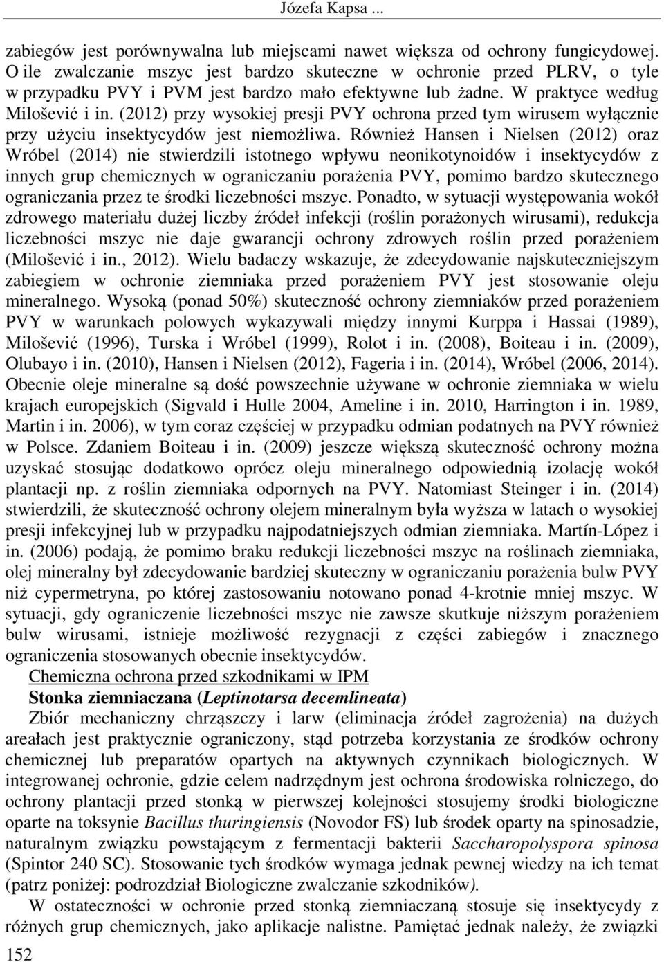 (2012) przy wysokiej presji PVY ochrona przed tym wirusem wyłącznie przy użyciu insektycydów jest niemożliwa.