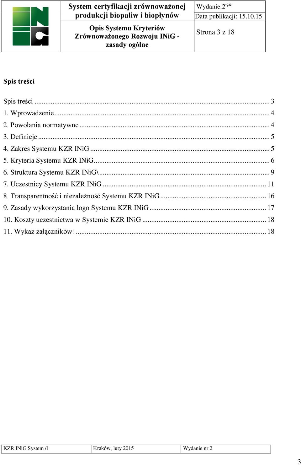 Uczestnicy Systemu KZR INiG... 11 8. Transparentność i niezależność Systemu KZR INiG... 16 9.