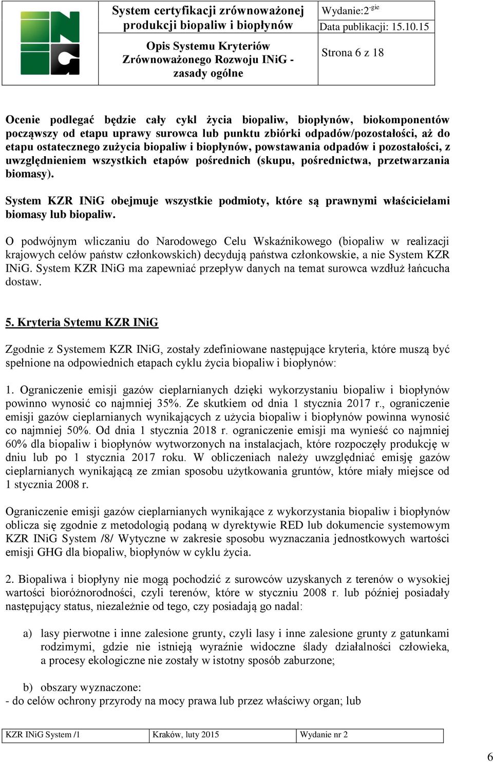 System KZR INiG obejmuje wszystkie podmioty, które są prawnymi właścicielami biomasy lub biopaliw.