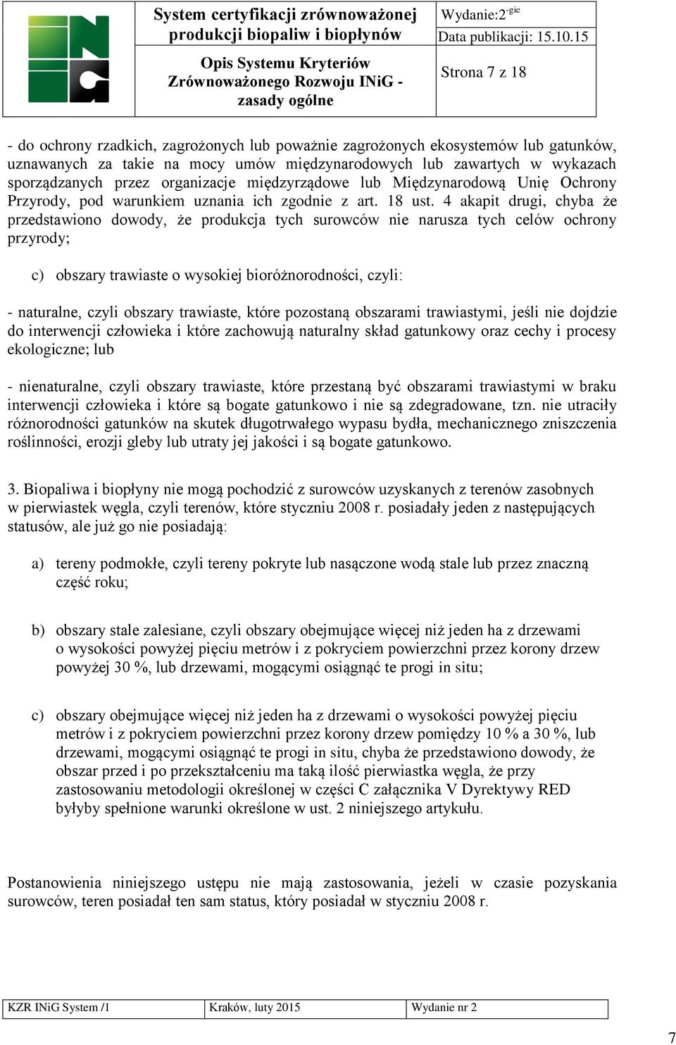 4 akapit drugi, chyba że przedstawiono dowody, że produkcja tych surowców nie narusza tych celów ochrony przyrody; c) obszary trawiaste o wysokiej bioróżnorodności, czyli: - naturalne, czyli obszary