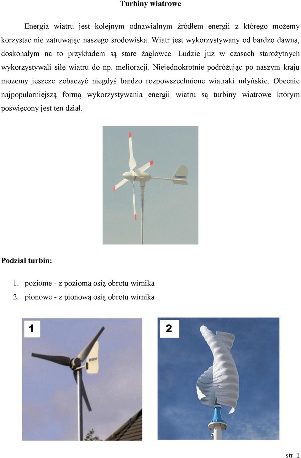 melioracji. Niejednokrotnie podróżując po naszym kraju możemy jeszcze zobaczyć niegdyś bardzo rozpowszechnione wiatraki młyńskie.