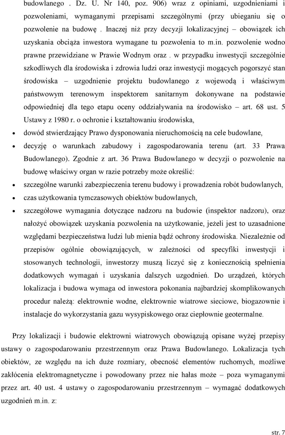 w przypadku inwestycji szczególnie szkodliwych dla środowiska i zdrowia ludzi oraz inwestycji mogących pogorszyć stan środowiska uzgodnienie projektu budowlanego z wojewodą i właściwym państwowym