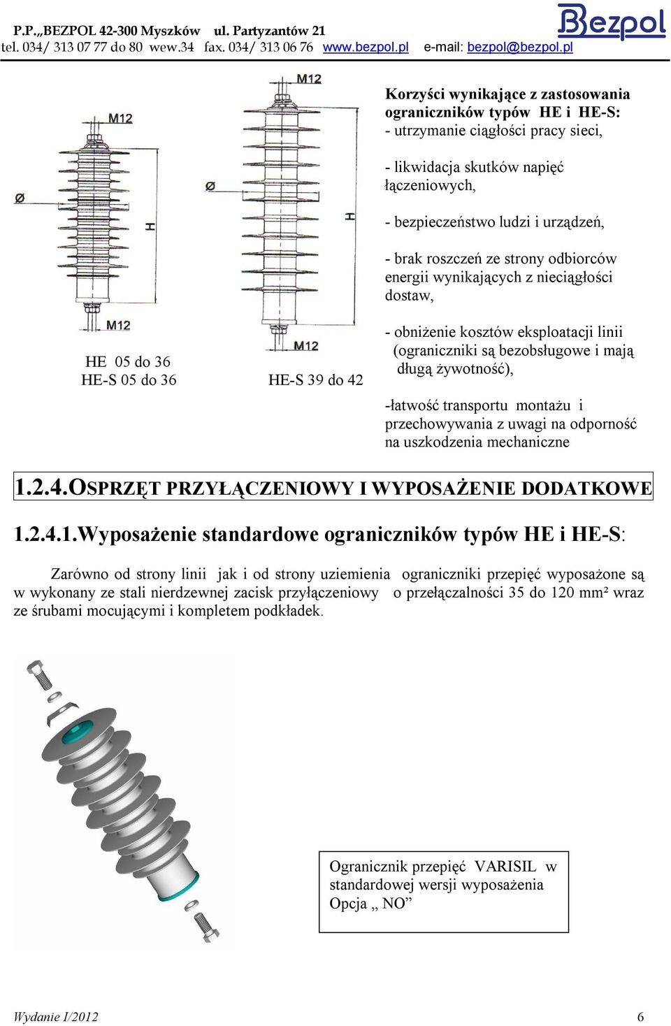 brak roszczeń ze strony odbiorców energii wynikających z nieciągłości dostaw, HE 05 do 36 HE-S 05 do 36 HE-S 39 do 42 - obniżenie kosztów eksploatacji linii (ograniczniki są bezobsługowe i mają długą