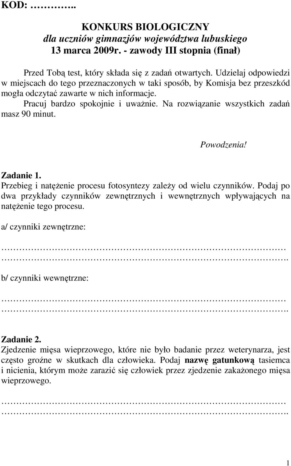 Na rozwiązanie wszystkich zadań masz 90 minut. Powodzenia! Zadanie 1. Przebieg i natęŝenie procesu fotosyntezy zaleŝy od wielu czynników.