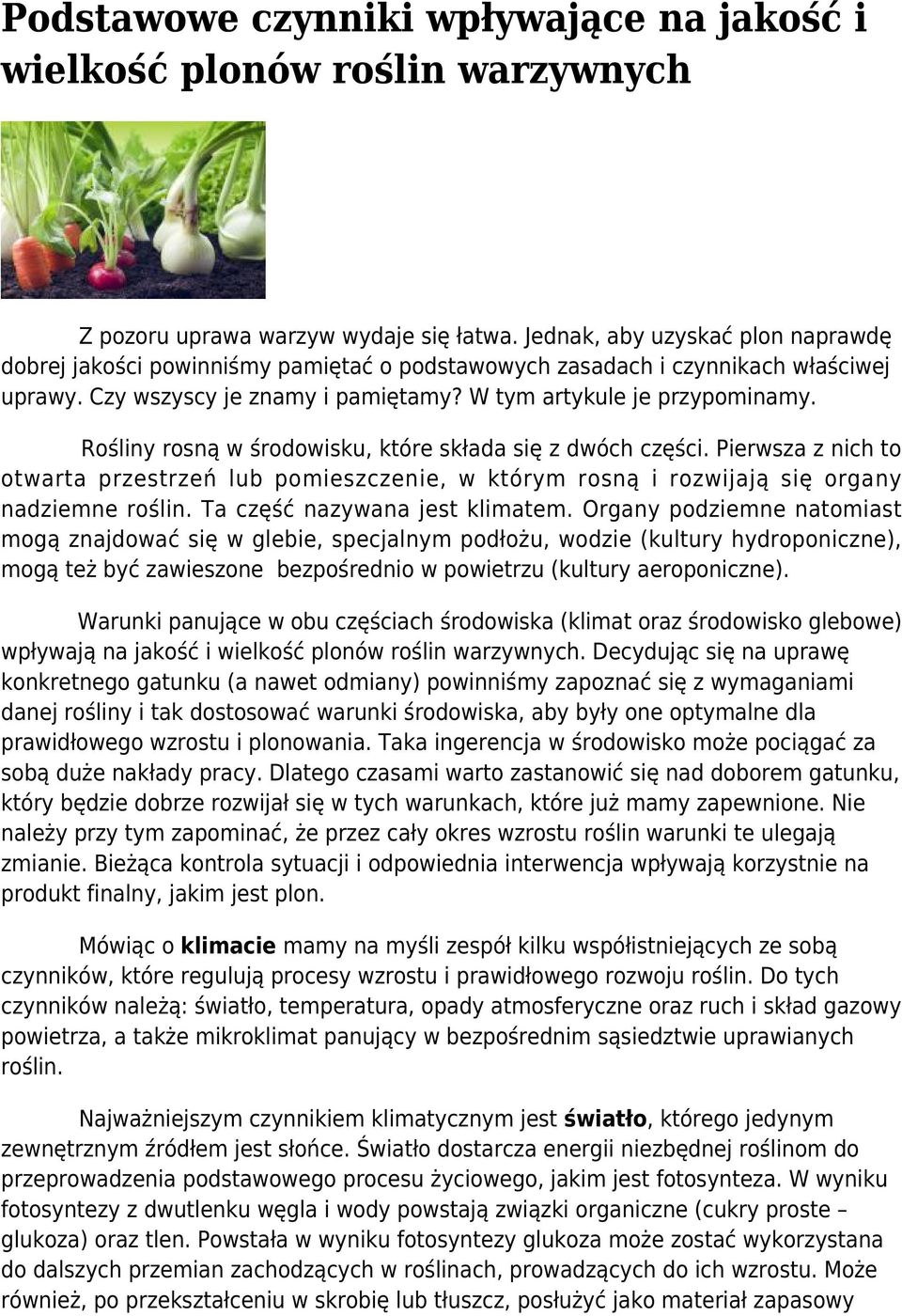 Rośliny rosną w środowisku, które składa się z dwóch części. Pierwsza z nich to otwarta przestrzeń lub pomieszczenie, w którym rosną i rozwijają się organy nadziemne roślin.