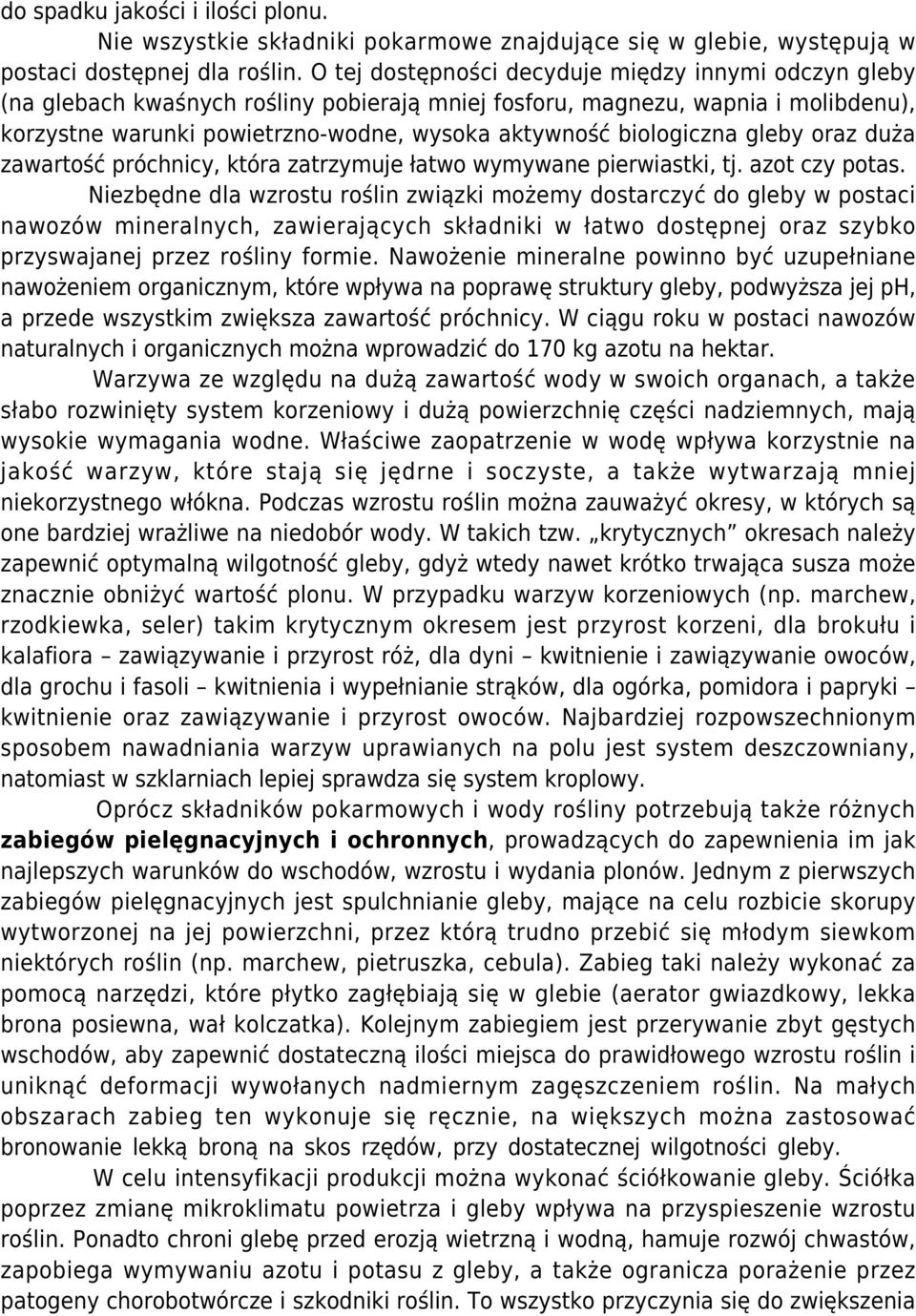 biologiczna gleby oraz duża zawartość próchnicy, która zatrzymuje łatwo wymywane pierwiastki, tj. azot czy potas.