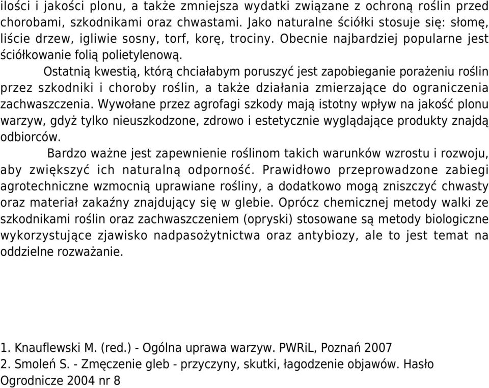 Ostatnią kwestią, którą chciałabym poruszyć jest zapobieganie porażeniu roślin przez szkodniki i choroby roślin, a także działania zmierzające do ograniczenia zachwaszczenia.