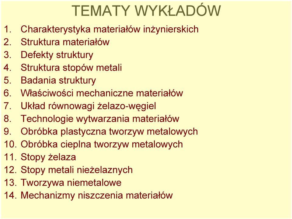 Układ równowagi żelazo-węgiel 8. Technologie wytwarzania materiałów 9. Obróbka plastyczna tworzyw metalowych 10.