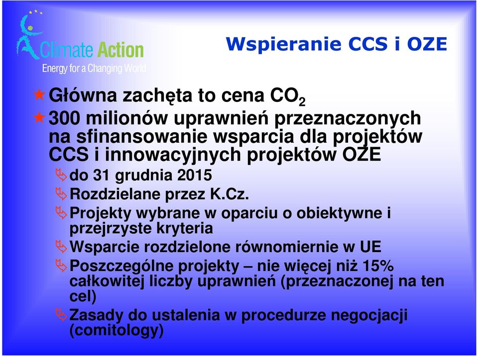 Projekty wybrane w oparciu o obiektywne i przejrzyste kryteria Wsparcie rozdzielone równomiernie w UE Poszczególne