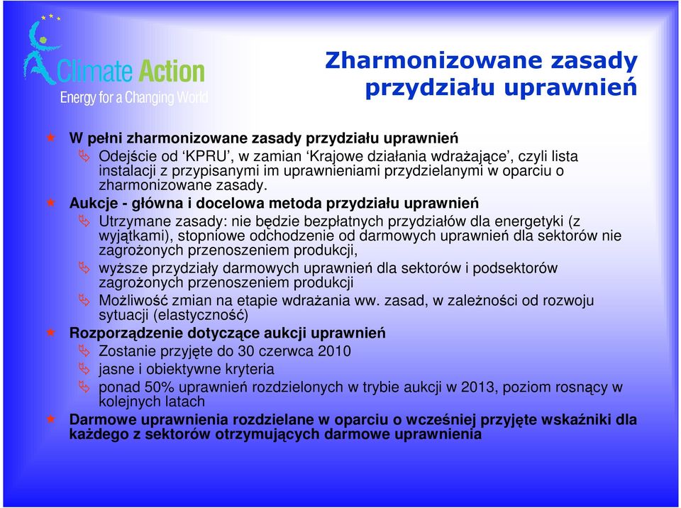 Aukcje - główna i docelowa metoda przydziału uprawnień Utrzymane zasady: nie będzie bezpłatnych przydziałów dla energetyki (z wyjątkami), stopniowe odchodzenie od darmowych uprawnień dla sektorów nie