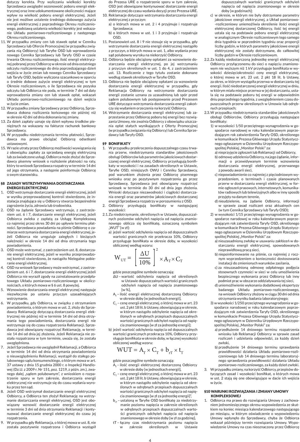 Jeżeli nie jest możliwe ustalenie średniego dobowego zużycia energii elektrycznej z poprzedniego Okresu rozliczeniowego, podstawą ustalenia wielkości korekty jest wskazanie Układu