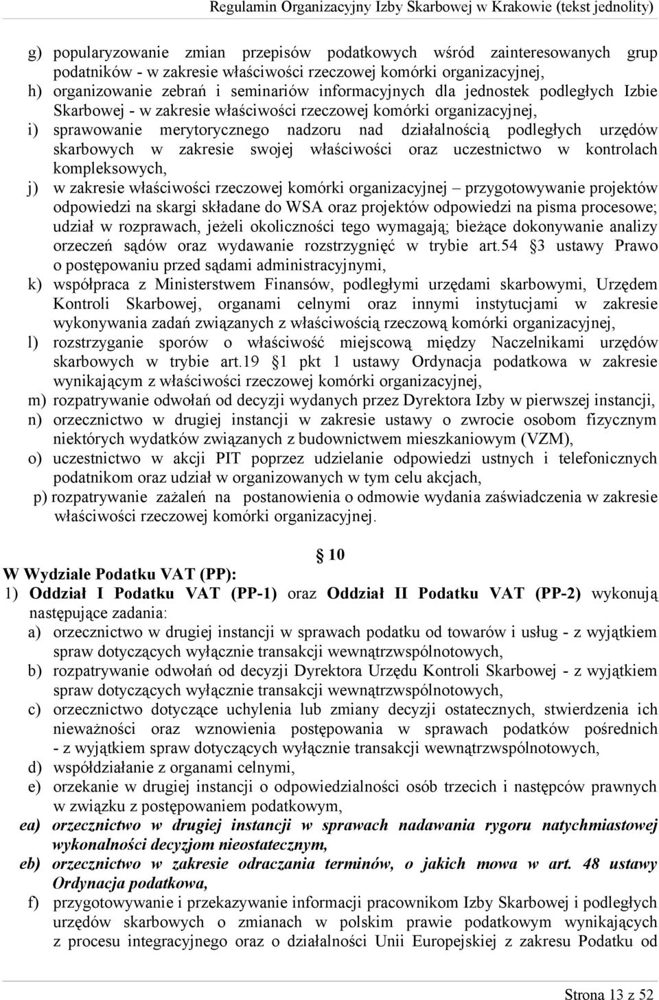 swojej właściwości oraz uczestnictwo w kontrolach kompleksowych, j) w zakresie właściwości rzeczowej komórki organizacyjnej przygotowywanie projektów odpowiedzi na skargi składane do WSA oraz