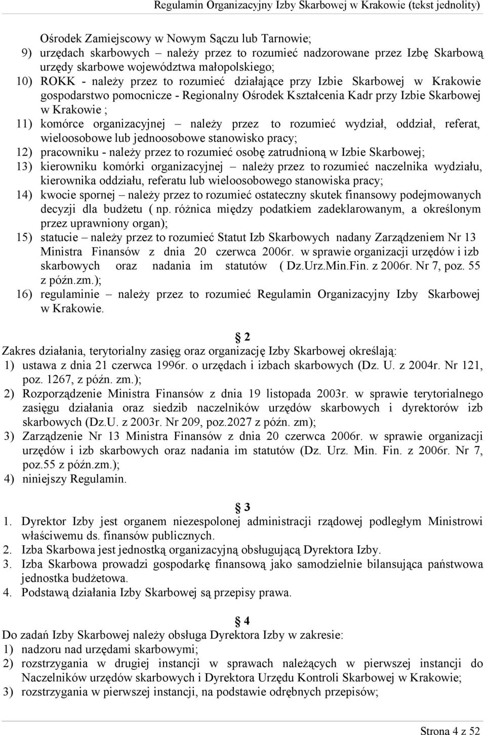 wydział, oddział, referat, wieloosobowe lub jednoosobowe stanowisko pracy; 12) pracowniku - należy przez to rozumieć osobę zatrudnioną w Izbie Skarbowej; 13) kierowniku komórki organizacyjnej należy