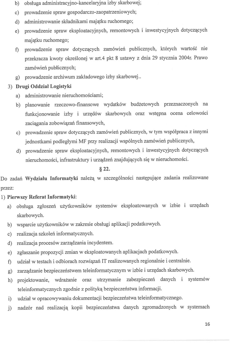 4 pkt 8 ustawy z dnia 29 stycznia 2004r. Prawo zamówień publicznych; g) prowadzenie archiwum zakładowego izby skarbowej.