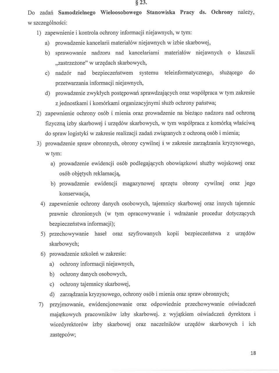 kancelariami materiałów niejawnych o klauzuli zastrzeżone w urzędach skarbowych, c) nadzór nad bezpieczeństwem systemu teleinformatycznego, służącego do przetwarzania informacji niejawnych, d)