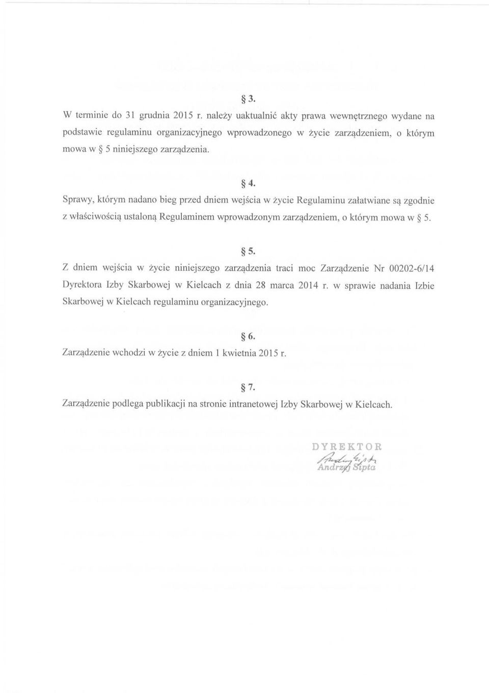 Sprawy, którym nadano bieg przed dniem wejścia w życie Regulaminu załatwiane są zgodnie z właściwością ustaloną Regulaminem wprowadzonym zarządzeniem, o którym mowa w 5.