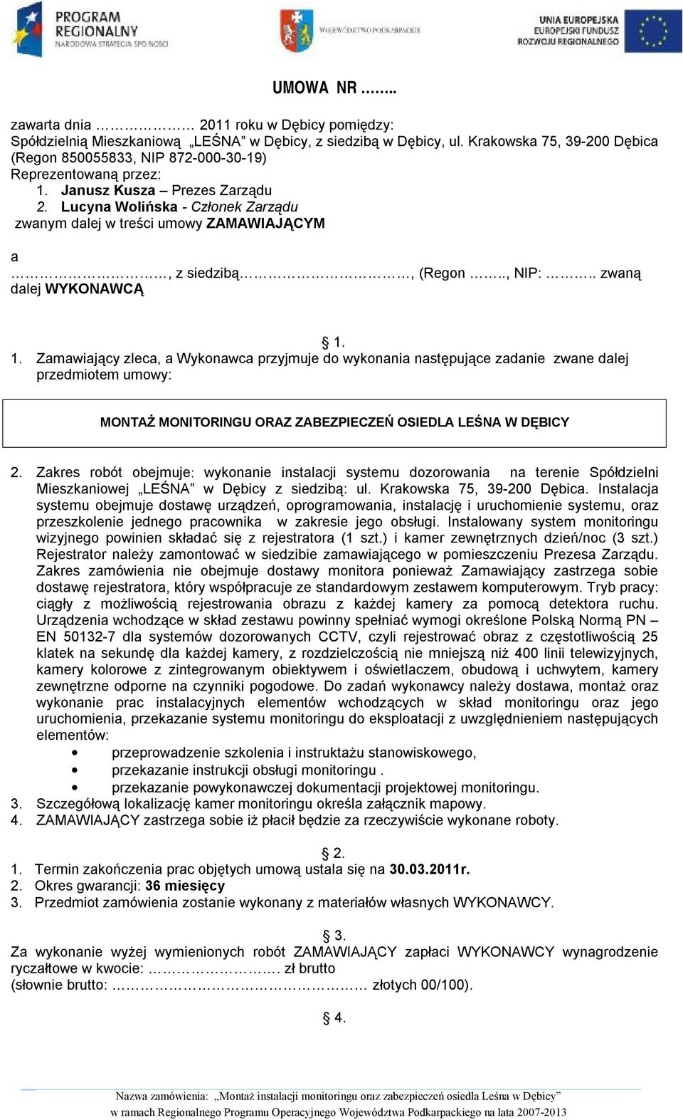 Lucyna Wolińska - Członek Zarządu zwanym dalej w treści umowy ZAMAWIAJĄCYM a, z siedzibą, (Regon.., NIP:.. zwaną dalej WYKONAWCĄ 1.