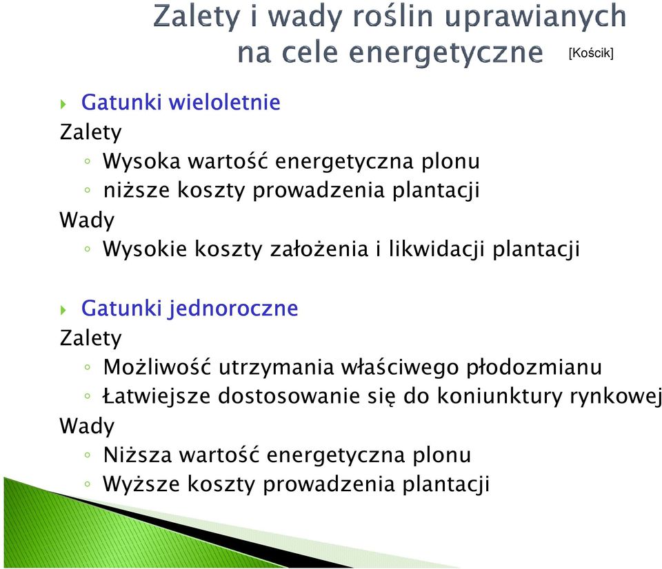 jednoroczne Zalety Możliwość utrzymania właściwego płodozmianu Łatwiejsze dostosowanie