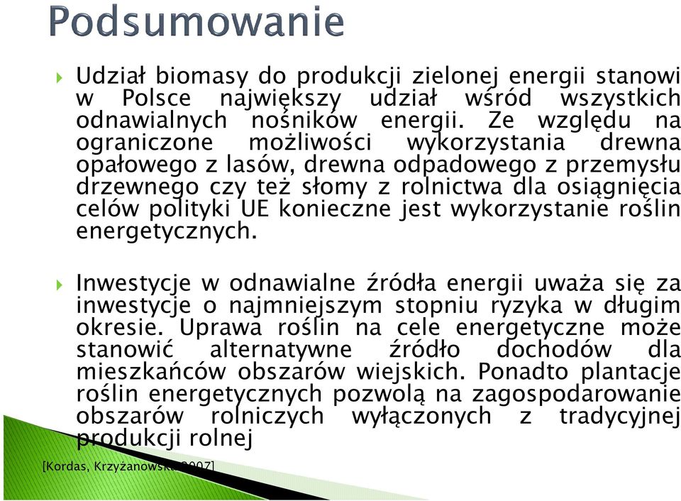 konieczne jest wykorzystanie roślin energetycznych. Inwestycje w odnawialne źródła energii uważa się za inwestycje o najmniejszym stopniu ryzyka w długim okresie.