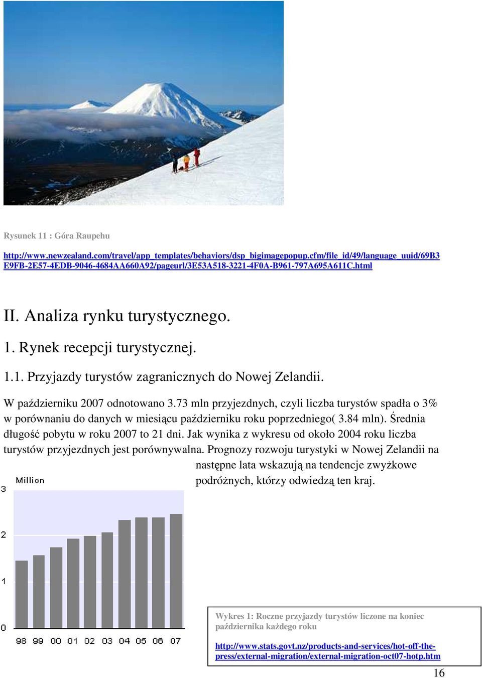 W październiku 2007 odnotowano 3.73 mln przyjezdnych, czyli liczba turystów spadła o 3% w porównaniu do danych w miesiącu październiku roku poprzedniego( 3.84 mln).