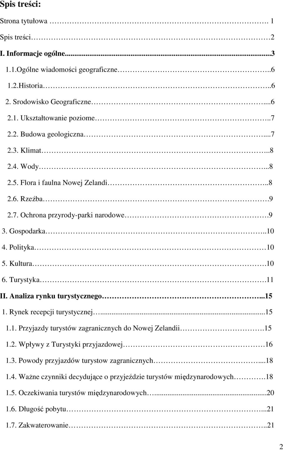 Analiza rynku turystycznego...15 1. Rynek recepcji turystycznej...15 1.1. Przyjazdy turystów zagranicznych do Nowej Zelandii.15 1.2. Wpływy z Turystyki przyjazdowej 16 1.3.