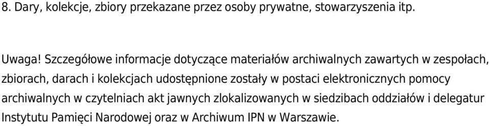 kolekcjach udostępnione zostały w postaci elektronicznych pomocy archiwalnych w czytelniach akt