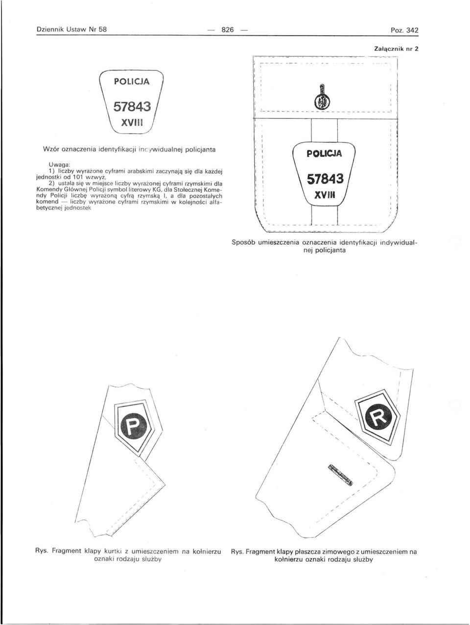 cyframi rzymskimi dla Komendy Głównej Policji symbol literowy KG, dla Stołecznej Komendy Policji liczbę wyrażoną c yfrą rzymską, a dla pozostałych komend - liczby wyrażone cyframi rzymskimi w